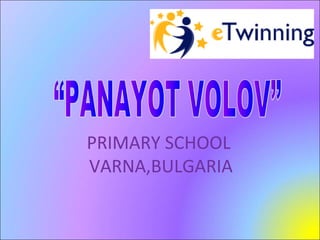 PRIMARY SCHOOL
VARNA,BULGARIA
 