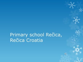 Primary school Rečica,
Rečica Croatia
 