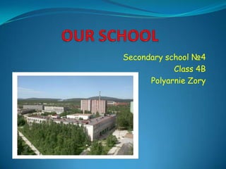 Secondary school №4
Class 4B
Polyarnie Zory
 