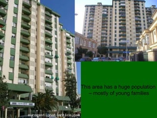 This area has a huge population
– mostly of young families
 