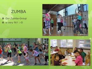 ZUMBA
Our Zumba-Group
is very fit!! :-D