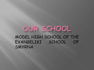 MODEL HIGH SCHOOL OF THE
EVANGELIKI SCHOOL OF
SMYRNA
 