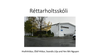 Réttarholtsskóli
Hrafnhildur, Ólöf Hildur, Svandís Lilja and Yen Nhi Nguyen
 