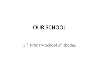 OUR SCHOOL
3rd Primary School of Rhodes
 
