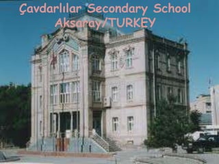 Çavdarlılar Secondary School
     Aksaray/TURKEY
 