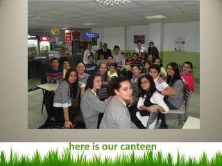 here is our canteen
 