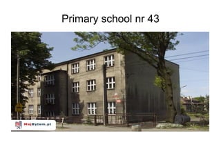 Primary school nr 43
 