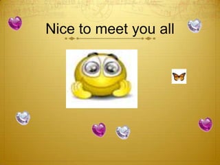 Nice to meet you all