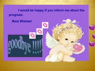 I would be happy if you inform me about the
progress.
Best Wishes!