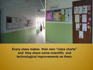 Every class makes their own “class charts”
   and they share some scientific and
  technological improvements on them.
 