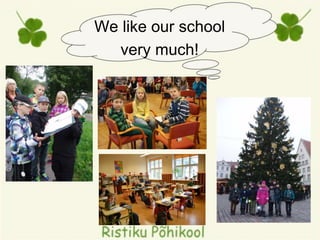 We like our school
very much!
 