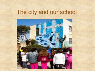 The city and our school
 