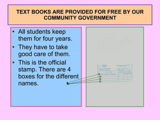TEXT BOOKS ARE PROVIDED FOR FREE BY OUR COMMUNITY GOVERNMENT <ul><li>All students keep them for four years. </li></ul><ul>...
