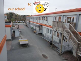 to
our school
             to our school 




                               google
 