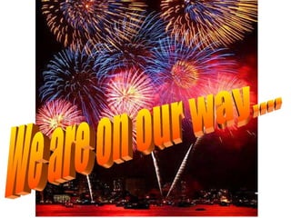 We are on our way.... 