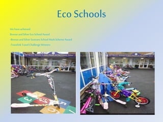 EcoSchools
We have achieved:
Bronze andSilver Eco School Award
-Bronze andSilver Sustrans School MarkScheme Award
-Translink Travel Challenge Winners
 
