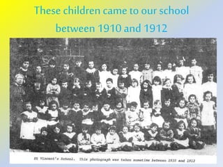 Thesechildrencame to our school
between 1910 and 1912
 