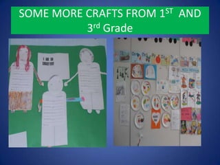 SOME MORE CRAFTS FROM 1ST AND
3rd Grade
 