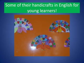 Some of their handicrafts in English for
young learners!
 