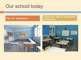 Our school today
The Art Classroom
Classroom with an interactive
whiteboard.
 