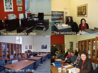 The teachers’ office
The headmaster’s office The secretary’s office
 