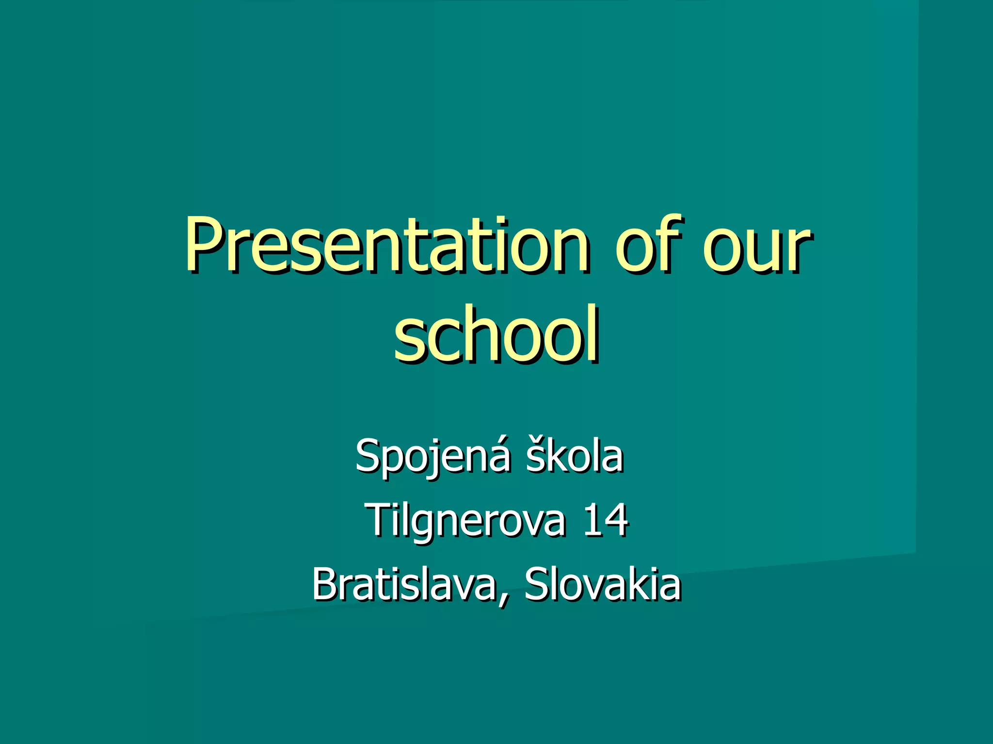 Presentation of our school Spojená škola Tilgnerova 14 Bratislava, Slovakia