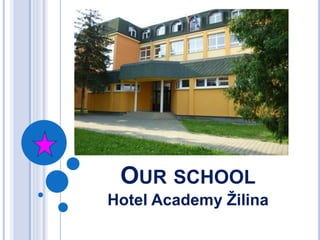 OUR SCHOOL
Hotel Academy Žilina
 