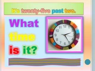 What
time
is it?
