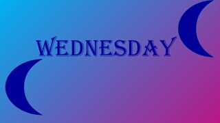 Wednesday
 