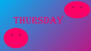 Thursday
 