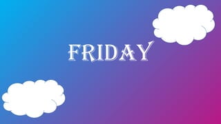 Friday
 