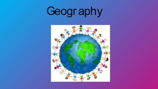 Geography
 