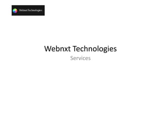 Webnxt Technologies
      Services
 