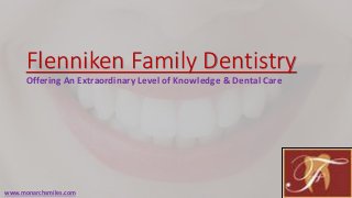 Flenniken Family Dentistry
Offering An Extraordinary Level of Knowledge & Dental Care

www.monarchsmiles.com

 