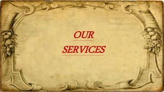 OUR 
SERVICES 
 
