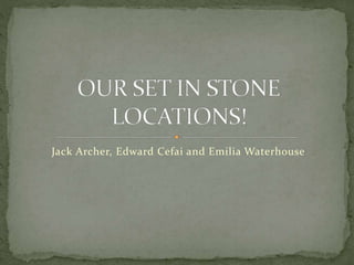 Jack Archer, Edward Cefai and Emilia Waterhouse
 