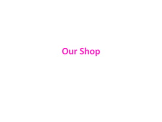 Our Shop
 