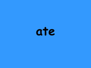 ate 