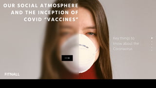 OUR SOCIAL ATMOSPHERE
AND THE INCEPTION OF
COVID “VACCINES”


C O V I D 1 9
FITNALL
 