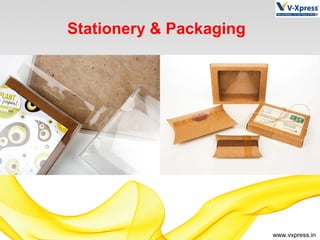 www.vxpress.in
Stationery & Packaging
 