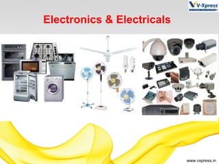 www.vxpress.in
Electronics & Electricals
 