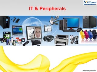 www.vxpress.in
IT & Peripherals
 