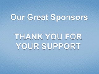 Our Great Sponsors THANK YOU FOR YOUR SUPPORT 