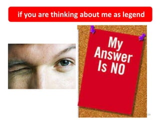 if you are thinking about me as legend
114
 