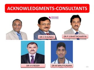 ACKNOWLEDGMENTS-CONSULTANTS
115
DR C R KUNDU DR P S BHATTACHARYYA
DR V K REDDY DR M MRUTYUNJAYA
 
