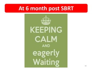 60
At 6 month post SBRT
 