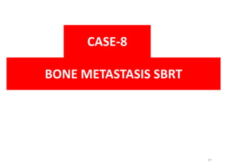BONE METASTASIS SBRT
CASE-8
77
 