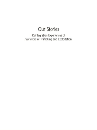 Our Stories
     Reintegration Experiences of
Survivors of Trafficking and Exploitation
 