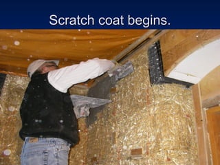Scratch coat begins. 