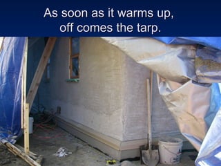 As soon as it warms up,  off comes the tarp. 